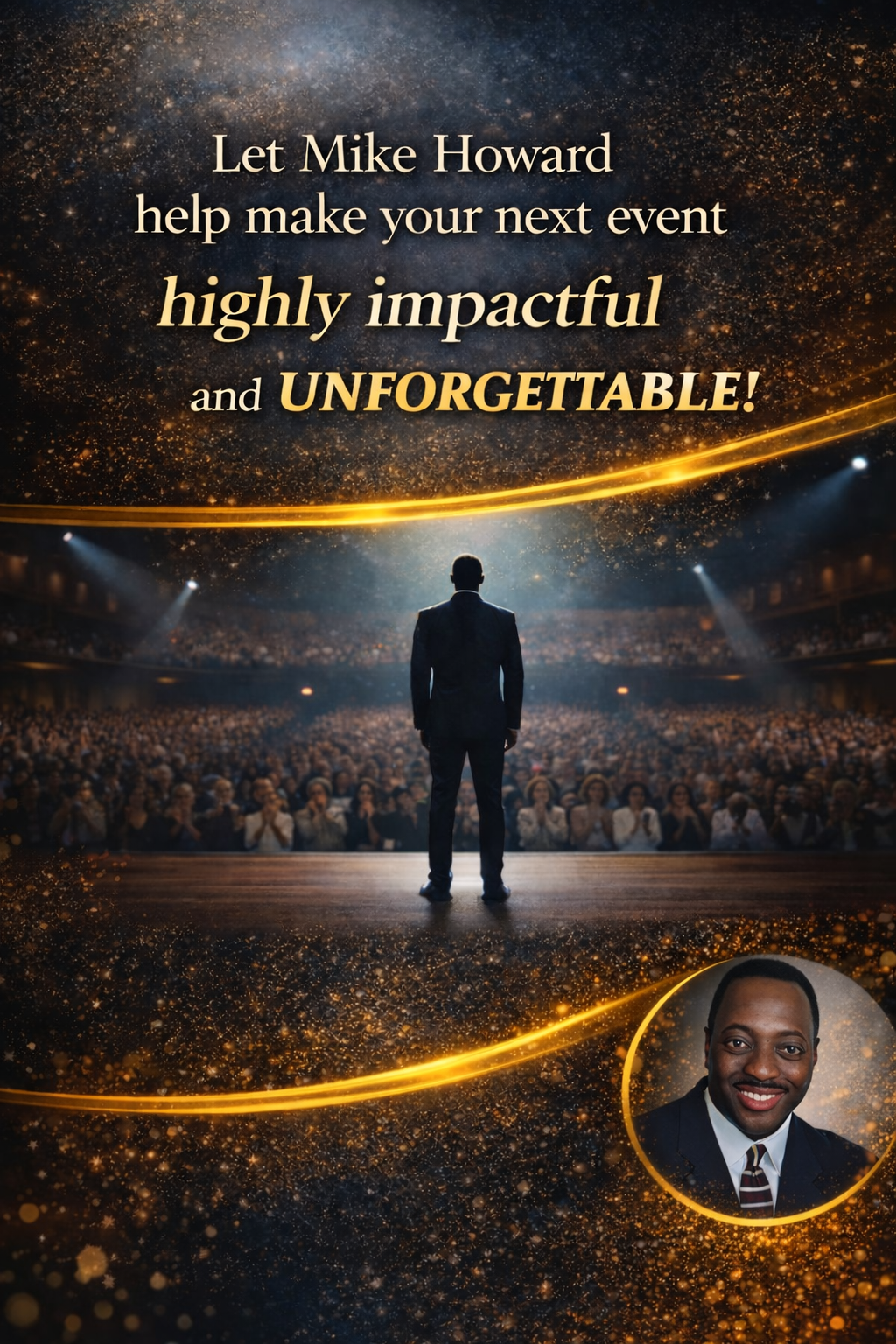 Let Mike Howard help make your next event highly impactful and unforgettable